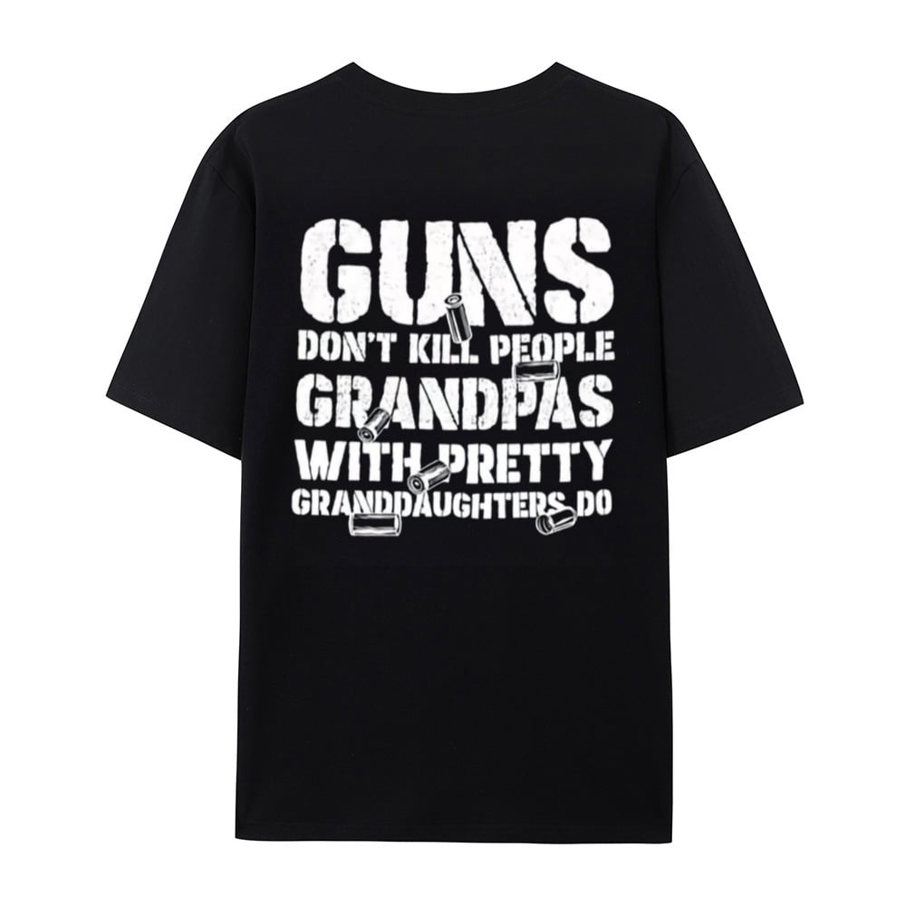 Guns Don't People Grandpas With Pretty Granddaughters Do T-Shirt