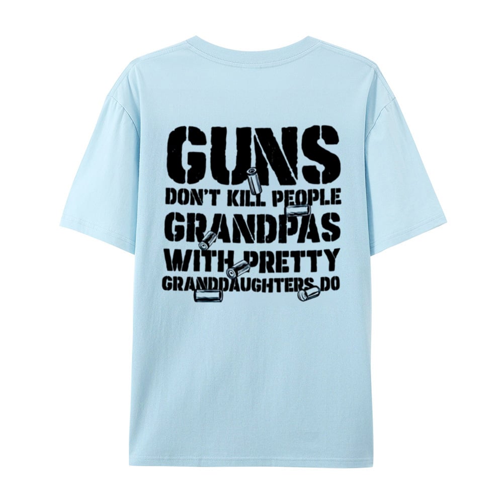 Guns Don't People Grandpas With Pretty Granddaughters Do T-Shirt