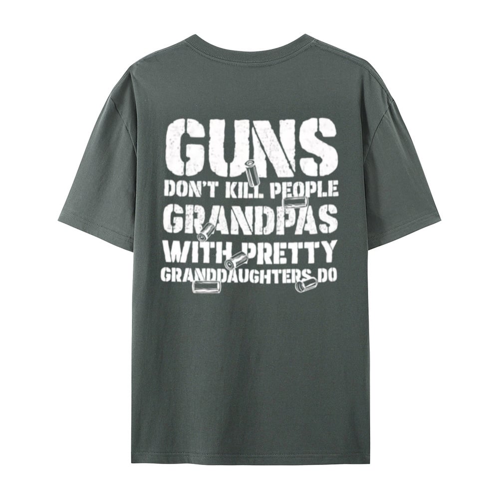 Guns Don't People Grandpas With Pretty Granddaughters Do T-Shirt
