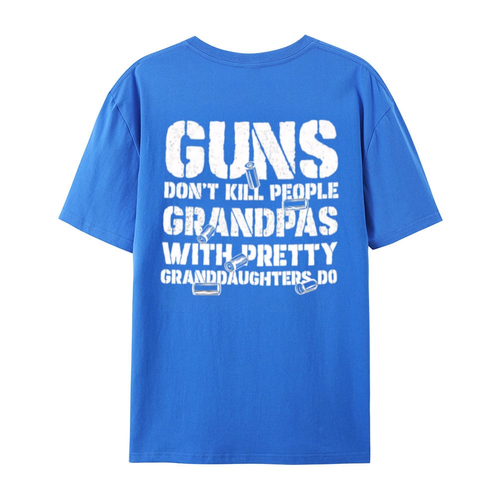 Guns Don't People Grandpas With Pretty Granddaughters Do T-Shirt